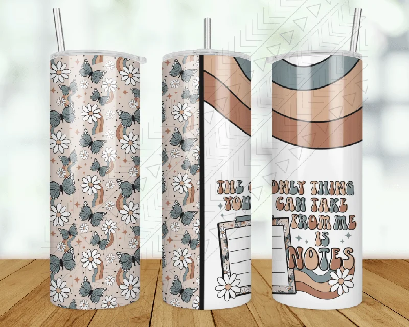 Unique Drinkware The Only Thing You Can Take From Me Is Notes Tumbler