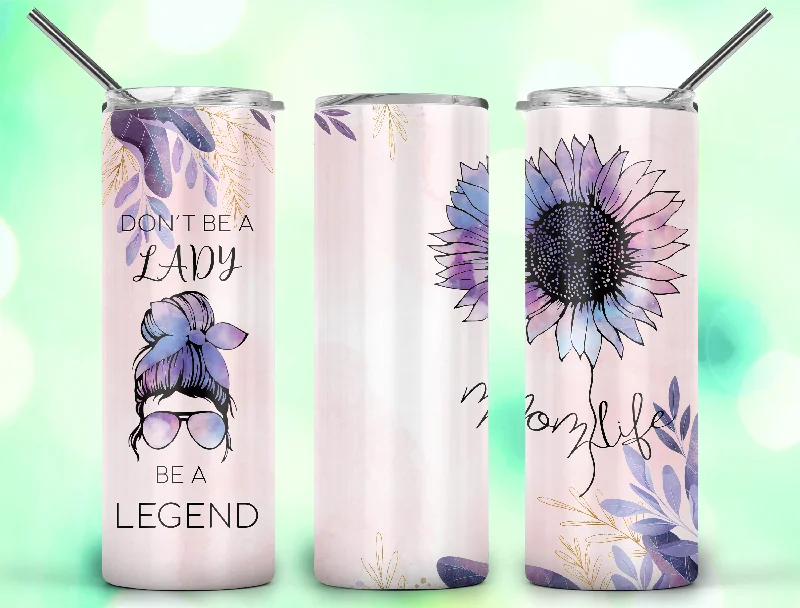 Travel Tumblers Sale Don't Be a Lady be a Legend Mom Life - Tumbler