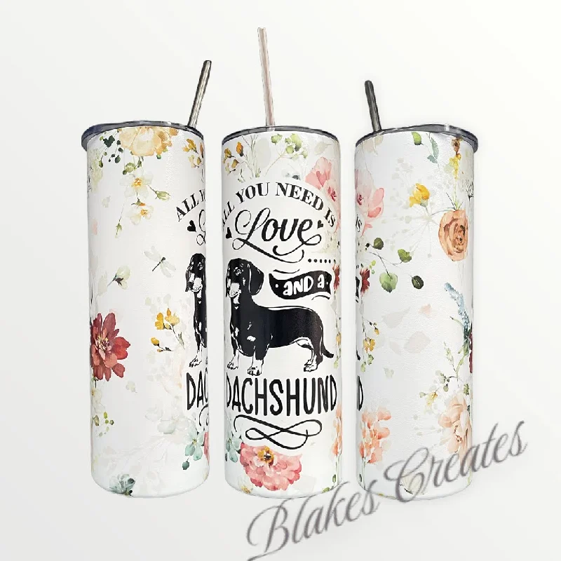 Premium Steel Tumblers All you need is a Dachshund Tumbler