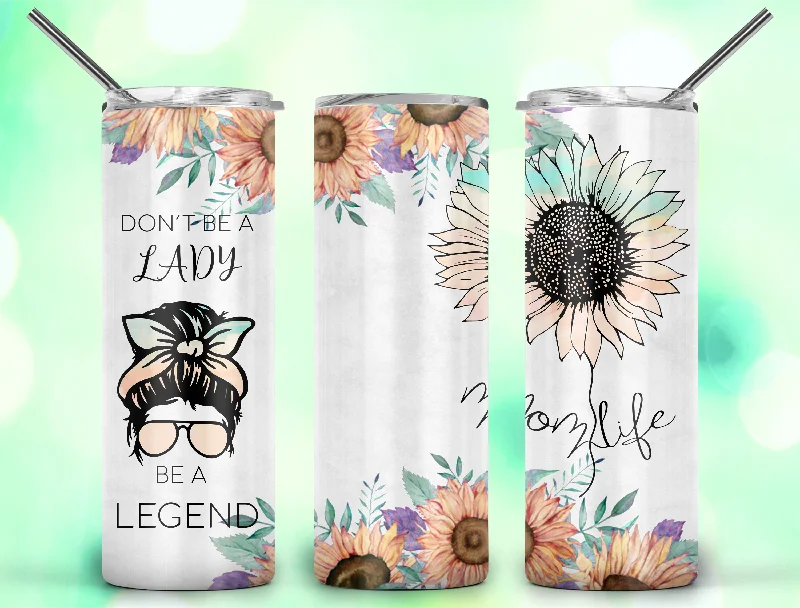 Glassware Promotion Don't Be a Lady be a Legend Mom Life Sunflower - Tumbler